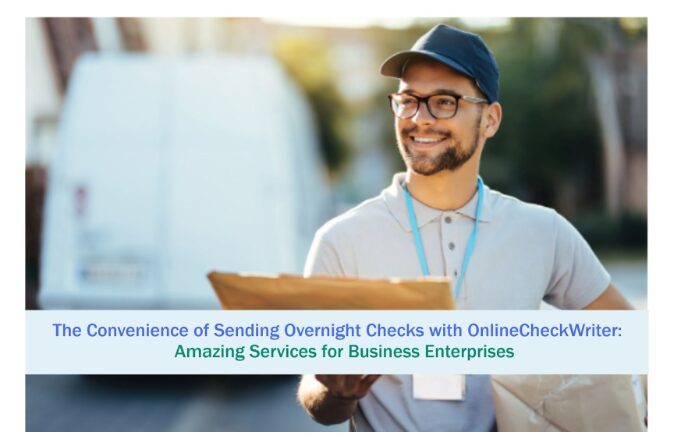 the-convenience-of-sending-overnight-checks-with-onlinecheckwriter:-amazing-services-for-business-enterprises